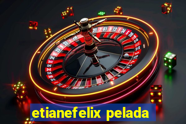 etianefelix pelada